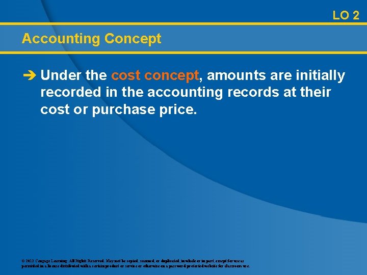 LO 2 Accounting Concept è Under the cost concept, amounts are initially recorded in