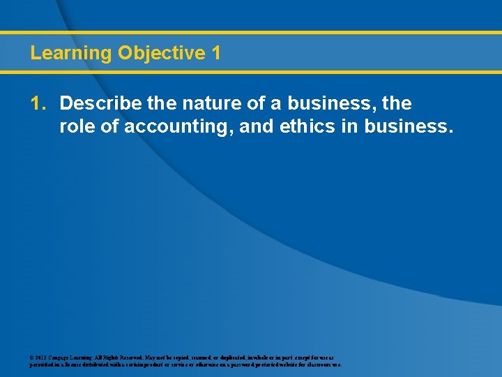 Learning Objective 1 1. Describe the nature of a business, the role of accounting,