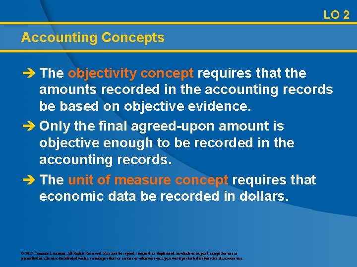 LO 2 Accounting Concepts è The objectivity concept requires that the amounts recorded in