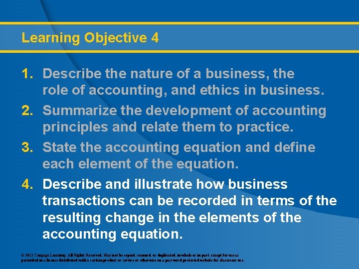 Learning Objective 4 1. Describe the nature of a business, the role of accounting,