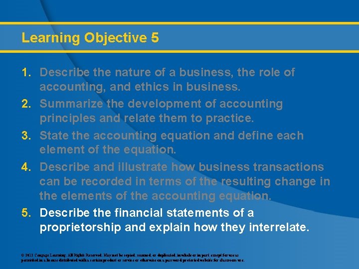 Learning Objective 5 1. Describe the nature of a business, the role of accounting,