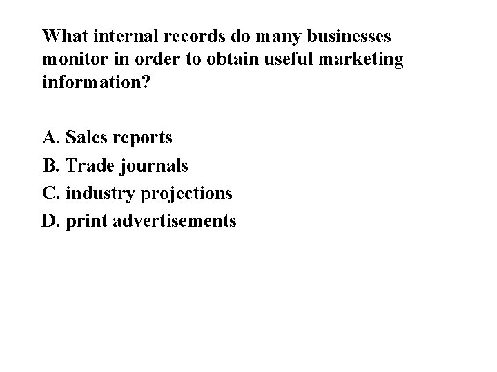 What internal records do many businesses monitor in order to obtain useful marketing information?