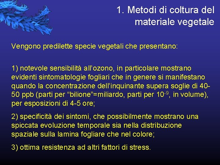 1. Metodi di coltura del materiale vegetale Vengono predilette specie vegetali che presentano: 1)