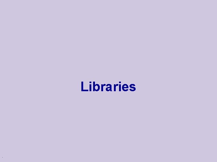 Libraries . 