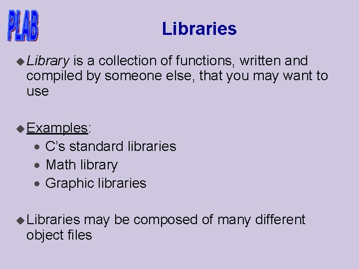 Libraries u Library is a collection of functions, written and compiled by someone else,