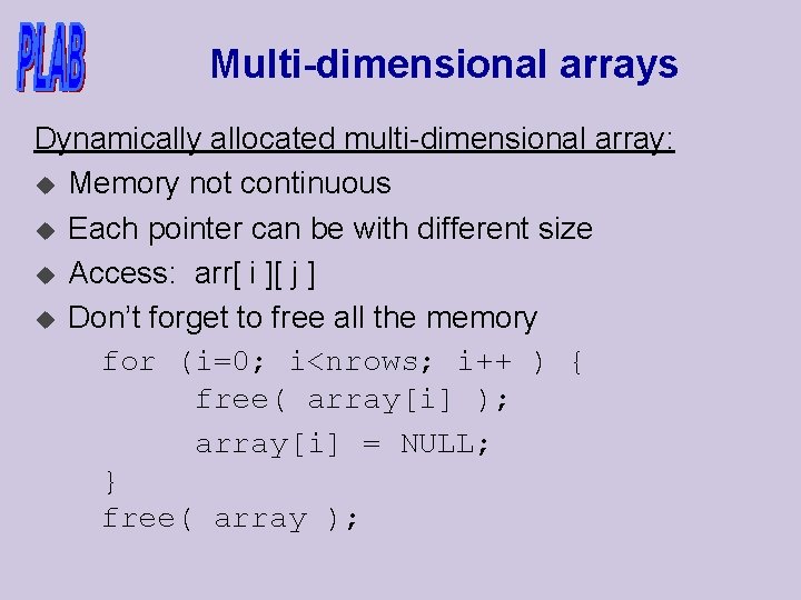 Multi-dimensional arrays Dynamically allocated multi-dimensional array: u Memory not continuous u Each pointer can
