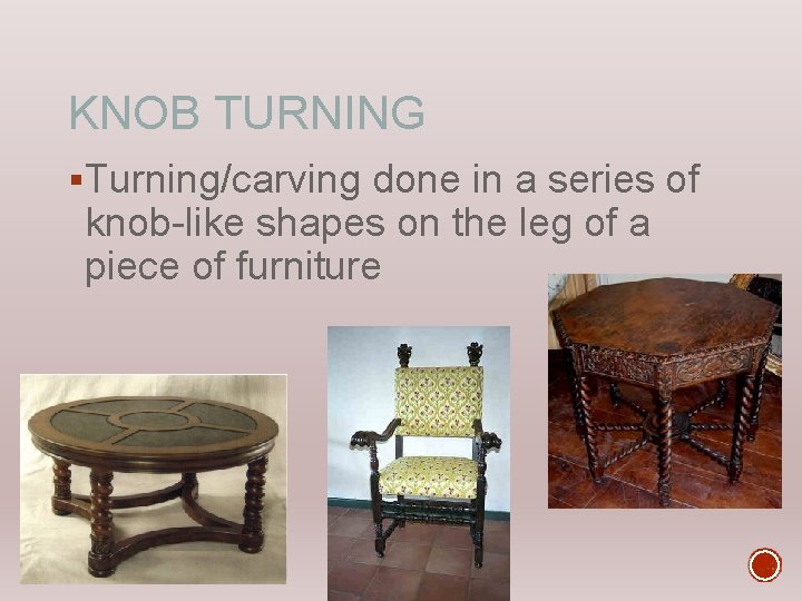 KNOB TURNING §Turning/carving done in a series of knob-like shapes on the leg of