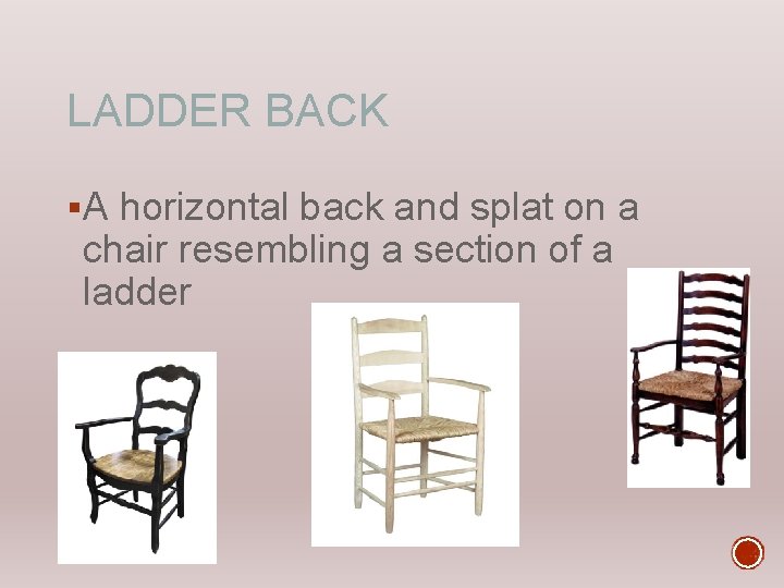 LADDER BACK §A horizontal back and splat on a chair resembling a section of