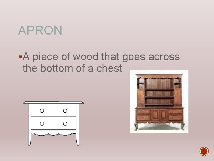 APRON §A piece of wood that goes across the bottom of a chest 