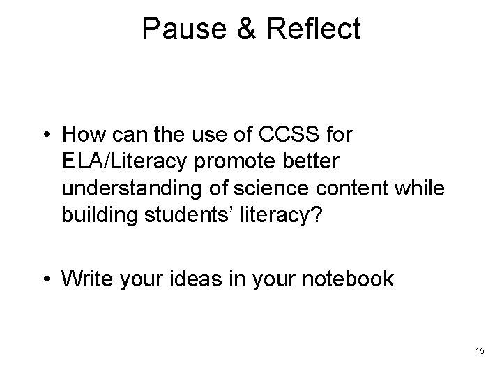 Pause & Reflect • How can the use of CCSS for ELA/Literacy promote better
