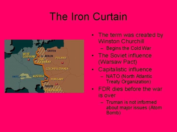 The Iron Curtain • The term was created by Winston Churchill – Begins the