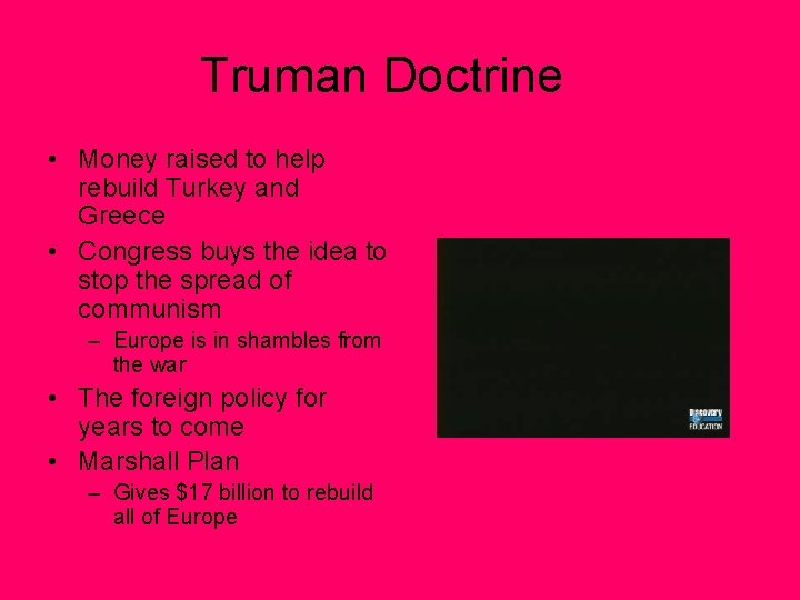 Truman Doctrine • Money raised to help rebuild Turkey and Greece • Congress buys