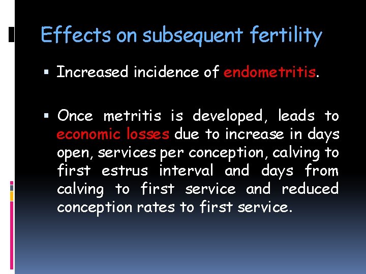Effects on subsequent fertility Increased incidence of endometritis. Once metritis is developed, leads to