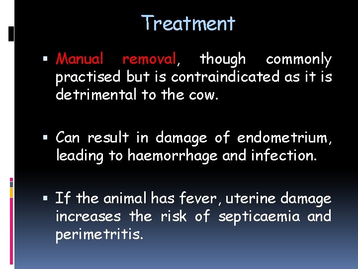 Treatment Manual removal, though commonly practised but is contraindicated as it is detrimental to