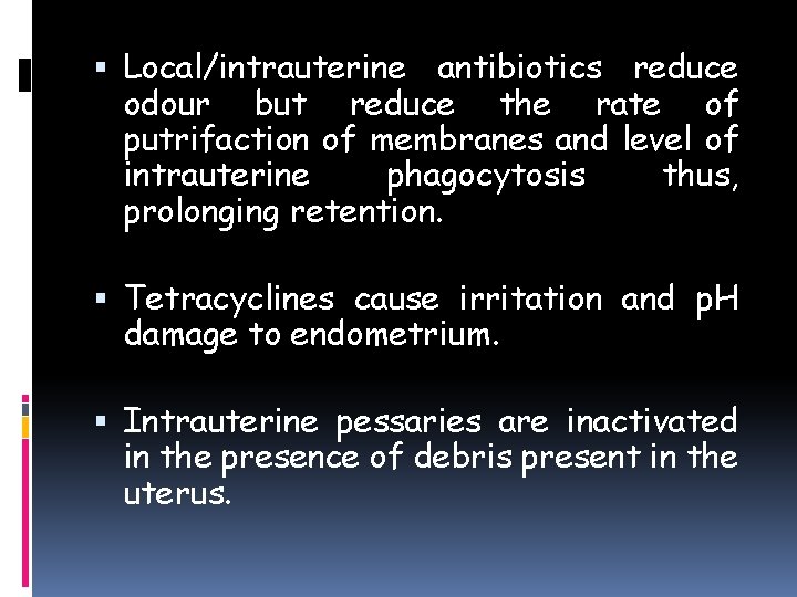  Local/intrauterine antibiotics reduce odour but reduce the rate of putrifaction of membranes and