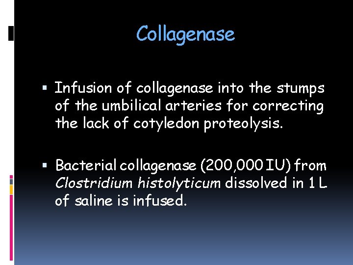 Collagenase Infusion of collagenase into the stumps of the umbilical arteries for correcting the