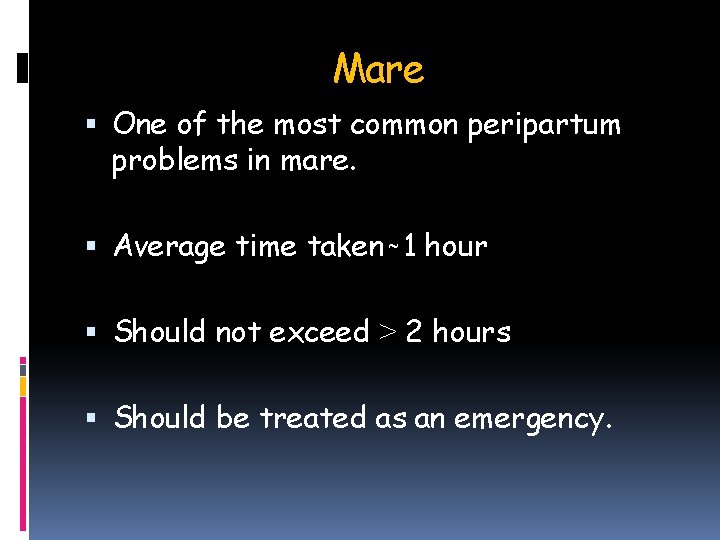 Mare One of the most common peripartum problems in mare. Average time taken 1