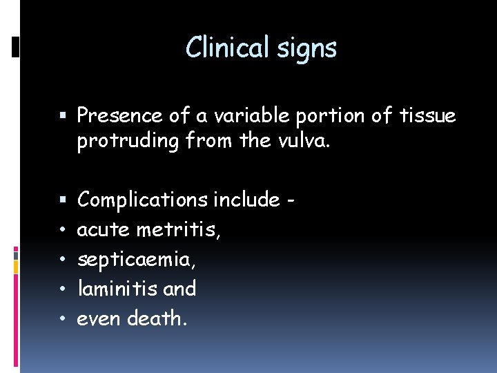 Clinical signs Presence of a variable portion of tissue protruding from the vulva. •