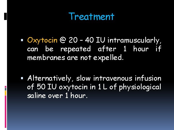 Treatment Oxytocin @ 20 – 40 IU intramuscularly, can be repeated after 1 hour