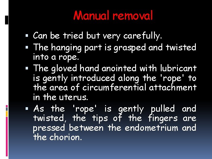 Manual removal Can be tried but very carefully. The hanging part is grasped and