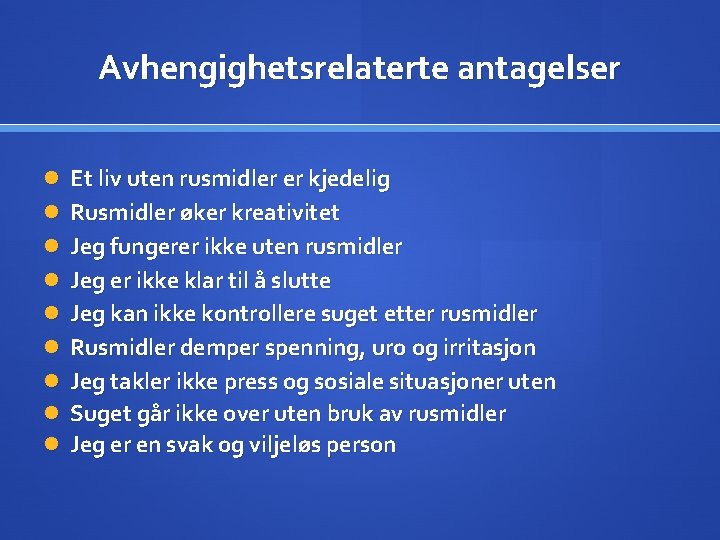 Avhengighetsrelaterte antagelser Et liv uten rusmidler er kjedelig Rusmidler øker kreativitet Jeg fungerer ikke