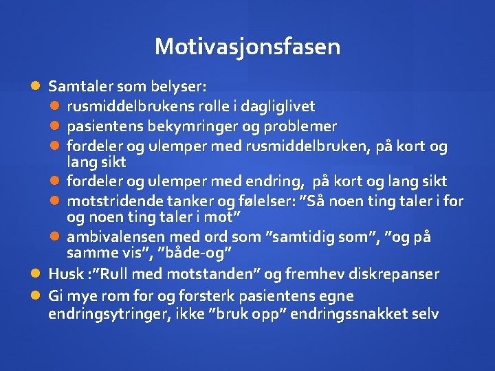 Motivasjonsfasen Samtaler som belyser: rusmiddelbrukens rolle i dagliglivet pasientens bekymringer og problemer fordeler og