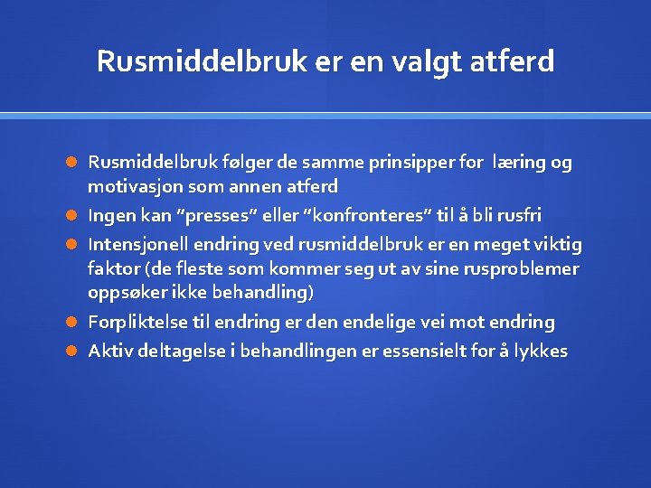 Rusmiddelbruk er en valgt atferd Rusmiddelbruk følger de samme prinsipper for læring og motivasjon