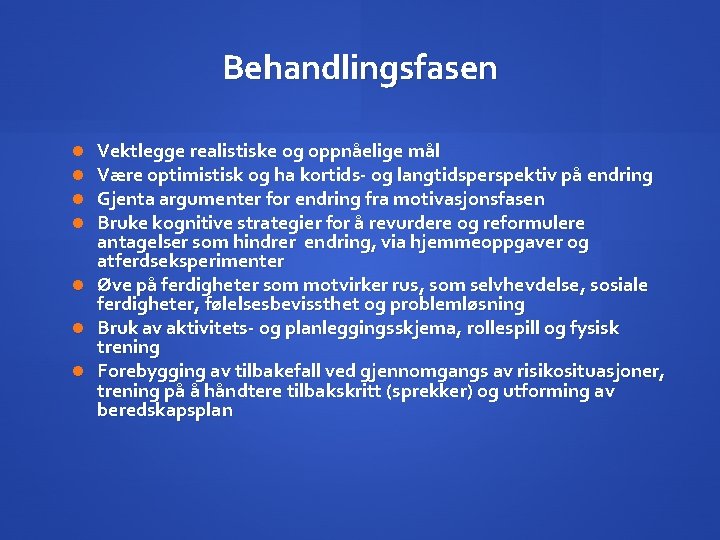 Behandlingsfasen Vektlegge realistiske og oppnåelige mål Være optimistisk og ha kortids- og langtidsperspektiv på