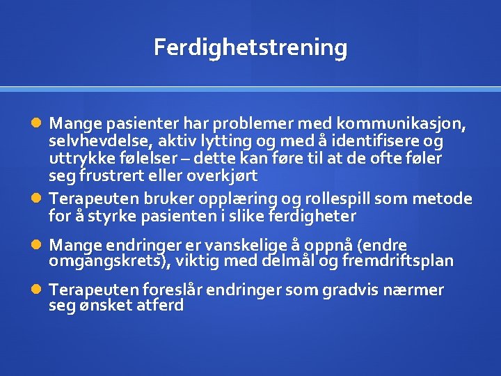 Ferdighetstrening Mange pasienter har problemer med kommunikasjon, selvhevdelse, aktiv lytting og med å identifisere