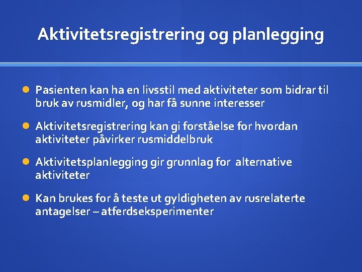 Aktivitetsregistrering og planlegging Pasienten kan ha en livsstil med aktiviteter som bidrar til bruk