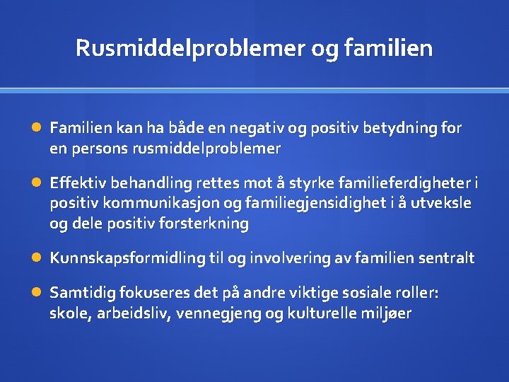 Rusmiddelproblemer og familien Familien kan ha både en negativ og positiv betydning for en