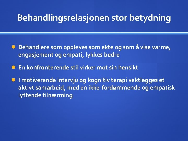 Behandlingsrelasjonen stor betydning Behandlere som oppleves som ekte og som å vise varme, engasjement