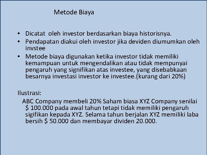 Metode Biaya • Dicatat oleh investor berdasarkan biaya historisnya. • Pendapatan diakui oleh investor