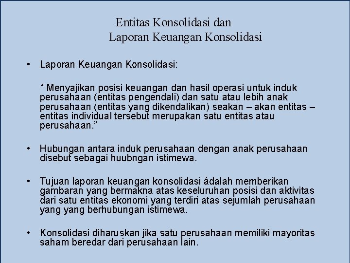 Entitas Konsolidasi dan Laporan Keuangan Konsolidasi • Laporan Keuangan Konsolidasi: “ Menyajikan posisi keuangan