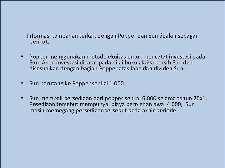 Informasi tambahan terkait dengan Popper dan Sun ádalah sebagai berikut: • Popper menggunakan metode