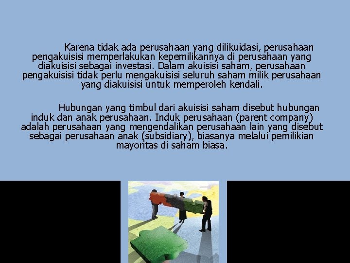 Karena tidak ada perusahaan yang dilikuidasi, perusahaan pengakuisisi memperlakukan kepemilikannya di perusahaan yang diakuisisi