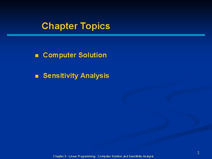 Chapter Topics n Computer Solution n Sensitivity Analysis Chapter 3 - Linear Programming: Computer