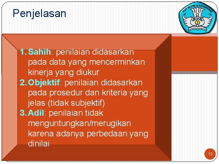 Penjelasan 1. Sahih: penilaian didasarkan pada data yang mencerminkan kinerja yang diukur 2. Objektif: