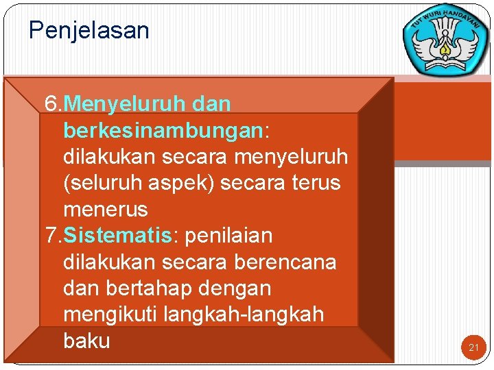 Penjelasan 6. Menyeluruh dan berkesinambungan: dilakukan secara menyeluruh (seluruh aspek) secara terus menerus 7.