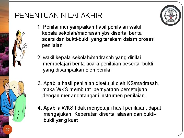 PENENTUAN NILAI AKHIR 1. Penilai menyampaikan hasil penilaian wakil kepala sekolah/madrasah ybs disertai berita