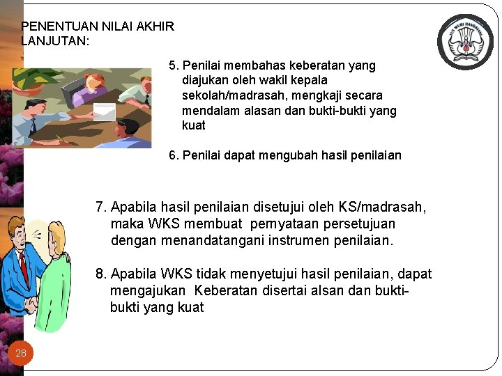 PENENTUAN NILAI AKHIR LANJUTAN: 5. Penilai membahas keberatan yang diajukan oleh wakil kepala sekolah/madrasah,