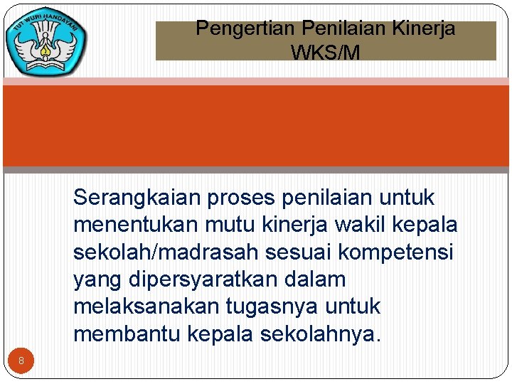 Pengertian Penilaian Kinerja WKS/M Serangkaian proses penilaian untuk menentukan mutu kinerja wakil kepala sekolah/madrasah