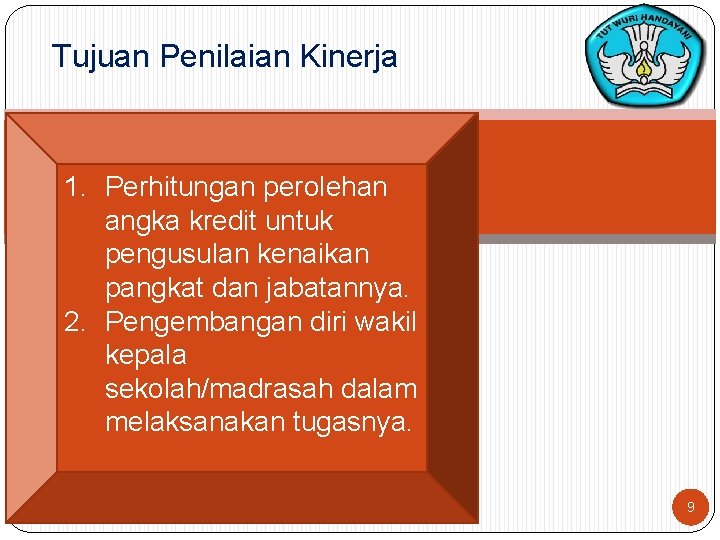 Tujuan Penilaian Kinerja 1. Perhitungan perolehan angka kredit untuk pengusulan kenaikan pangkat dan jabatannya.