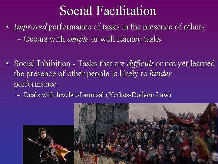 Social Facilitation • Improved performance of tasks in the presence of others – Occurs