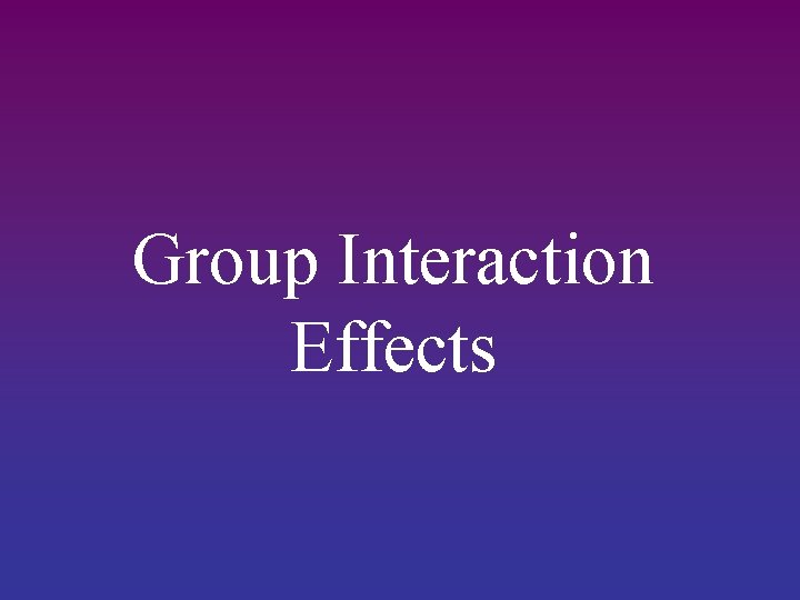 Group Interaction Effects 