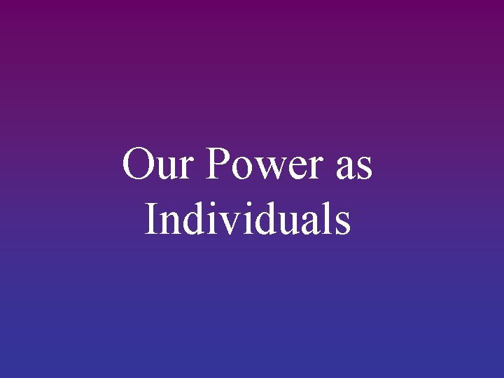 Our Power as Individuals 