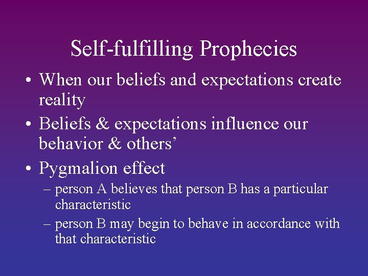 Self-fulfilling Prophecies • When our beliefs and expectations create reality • Beliefs & expectations
