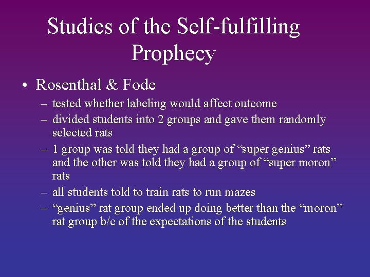 Studies of the Self-fulfilling Prophecy • Rosenthal & Fode – tested whether labeling would