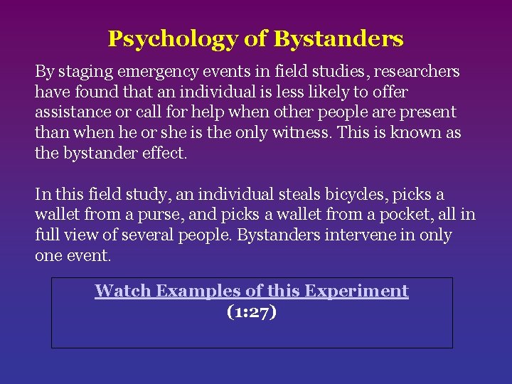 Psychology of Bystanders By staging emergency events in field studies, researchers have found that
