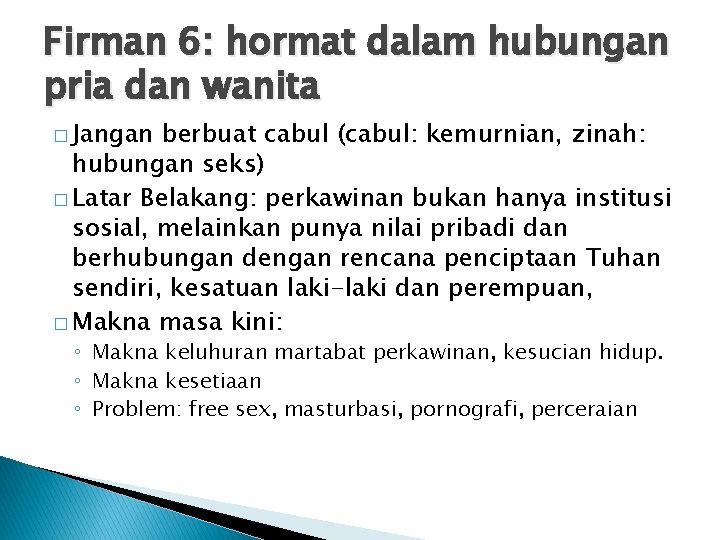 Firman 6: hormat dalam hubungan pria dan wanita � Jangan berbuat cabul (cabul: kemurnian,